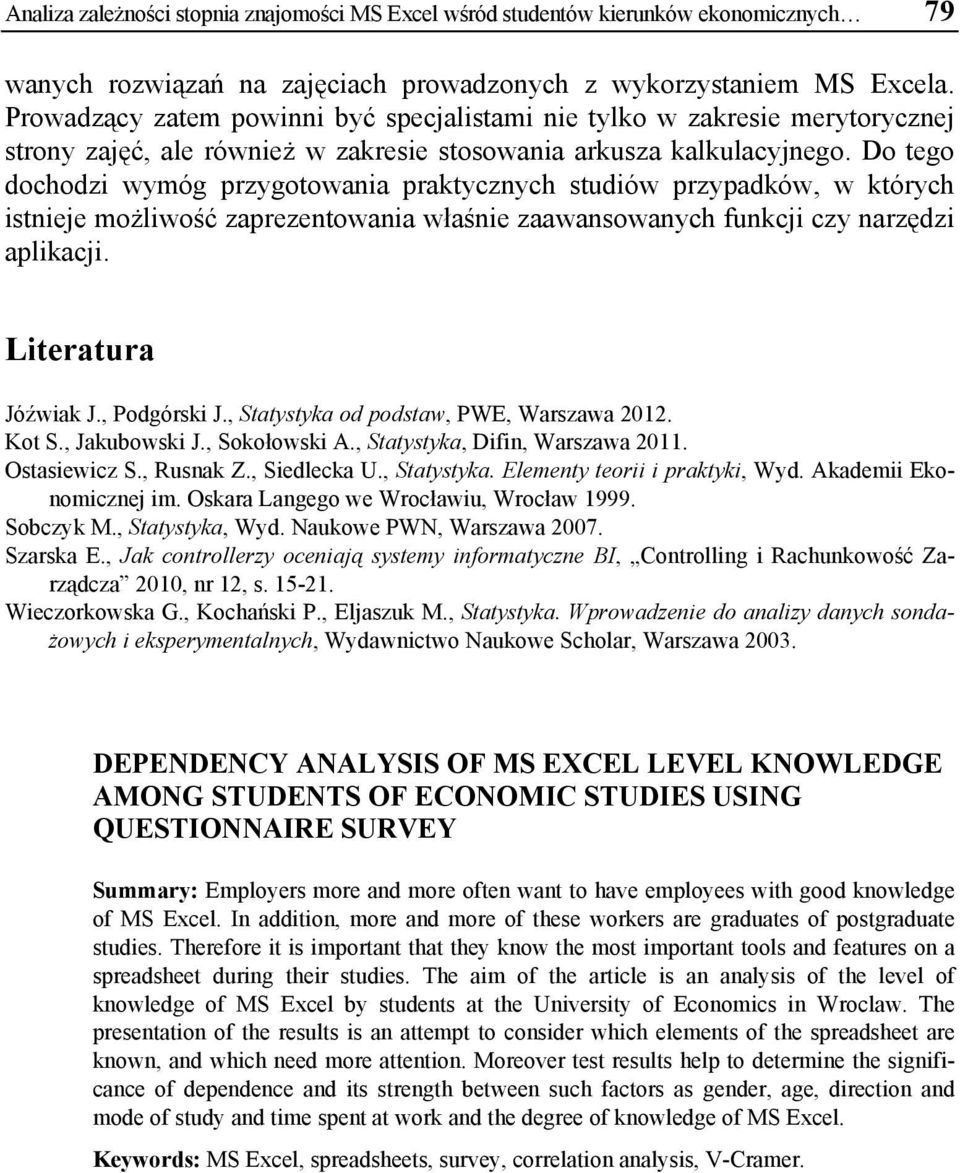 Do tego dochodzi wymóg przygotowania praktycznych studiów przypadków, w których istnieje możliwość zaprezentowania właśnie zaawansowanych funkcji czy narzędzi aplikacji. Literatura Jóźwiak J.