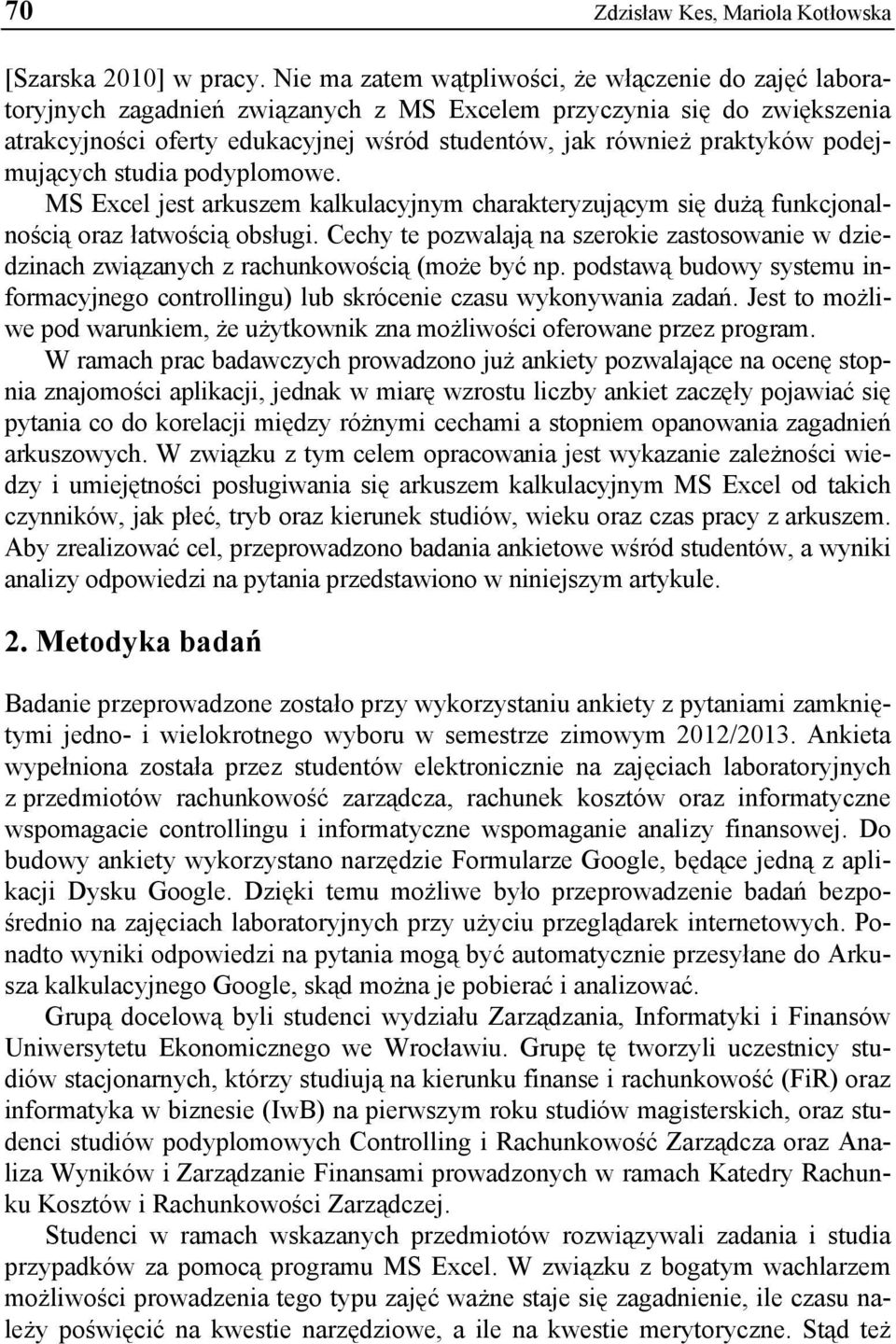 podejmujących studia podyplomowe. MS Excel jest arkuszem kalkulacyjnym charakteryzującym się dużą funkcjonalnością oraz łatwością obsługi.