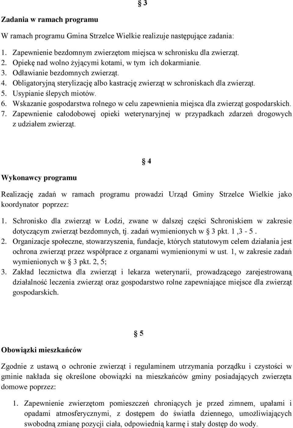 Usypianie ślepych miotów. 6. Wskazanie gospodarstwa rolnego w celu zapewnienia miejsca dla zwierząt gospodarskich. 7.