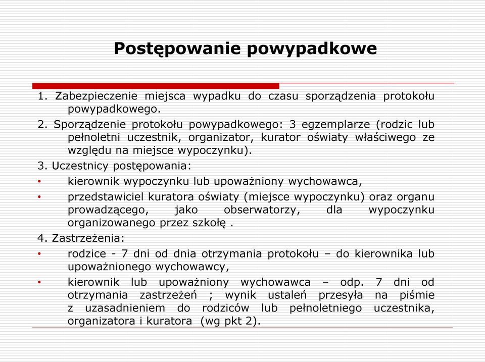 egzemplarze (rodzic lub pełnoletni uczestnik, organizator, kurator oświaty właściwego ze względu na miejsce wypoczynku). 3.