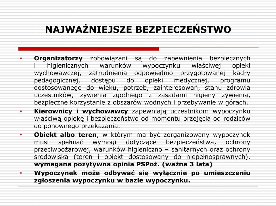 obszarów wodnych i przebywanie w górach. Kierownicy i wychowawcy zapewniają uczestnikom wypoczynku właściwą opiekę i bezpieczeństwo od momentu przejęcia od rodziców do ponownego przekazania.