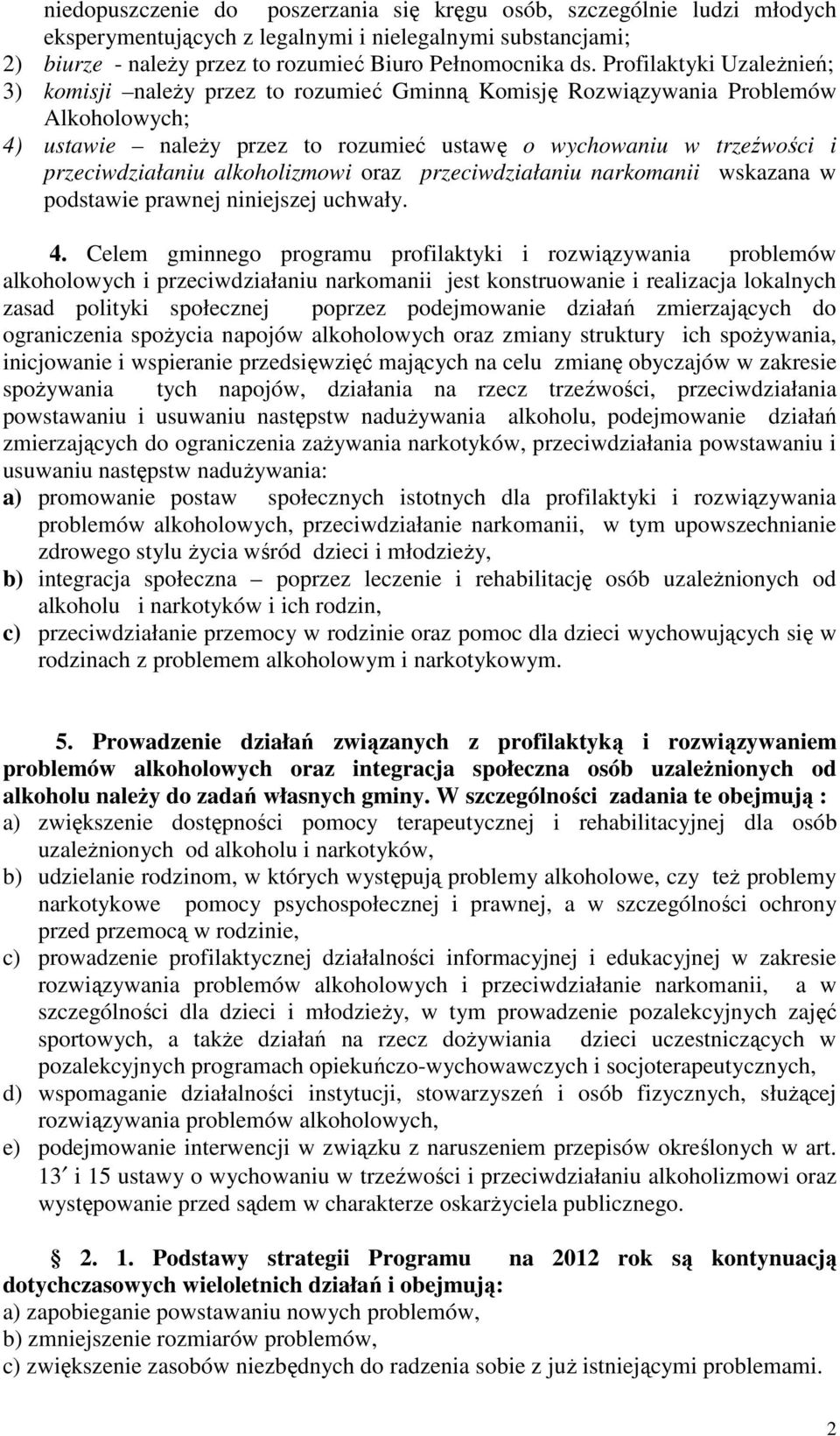 przeciwdziałaniu alkoholizmowi oraz przeciwdziałaniu narkomanii wskazana w podstawie prawnej niniejszej uchwały. 4.