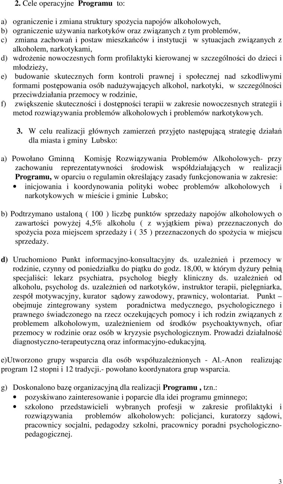 kontroli prawnej i społecznej nad szkodliwymi formami postępowania osób nadużywających alkohol, narkotyki, w szczególności przeciwdziałania przemocy w rodzinie, f) zwiększenie skuteczności i