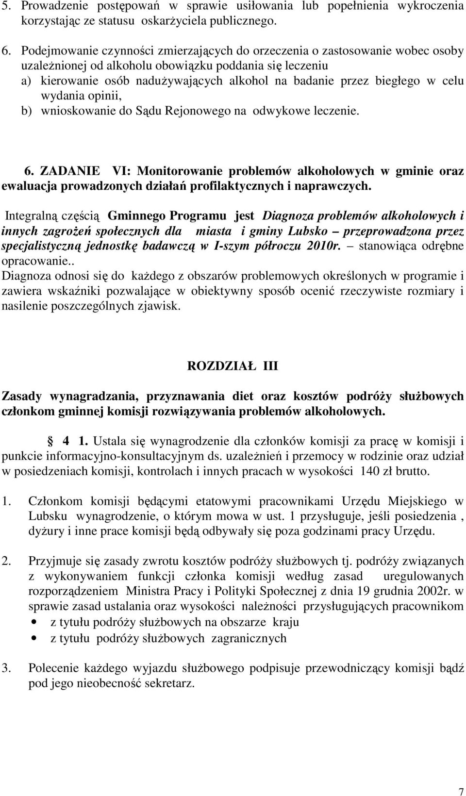 biegłego w celu wydania opinii, b) wnioskowanie do Sądu Rejonowego na odwykowe leczenie. 6.