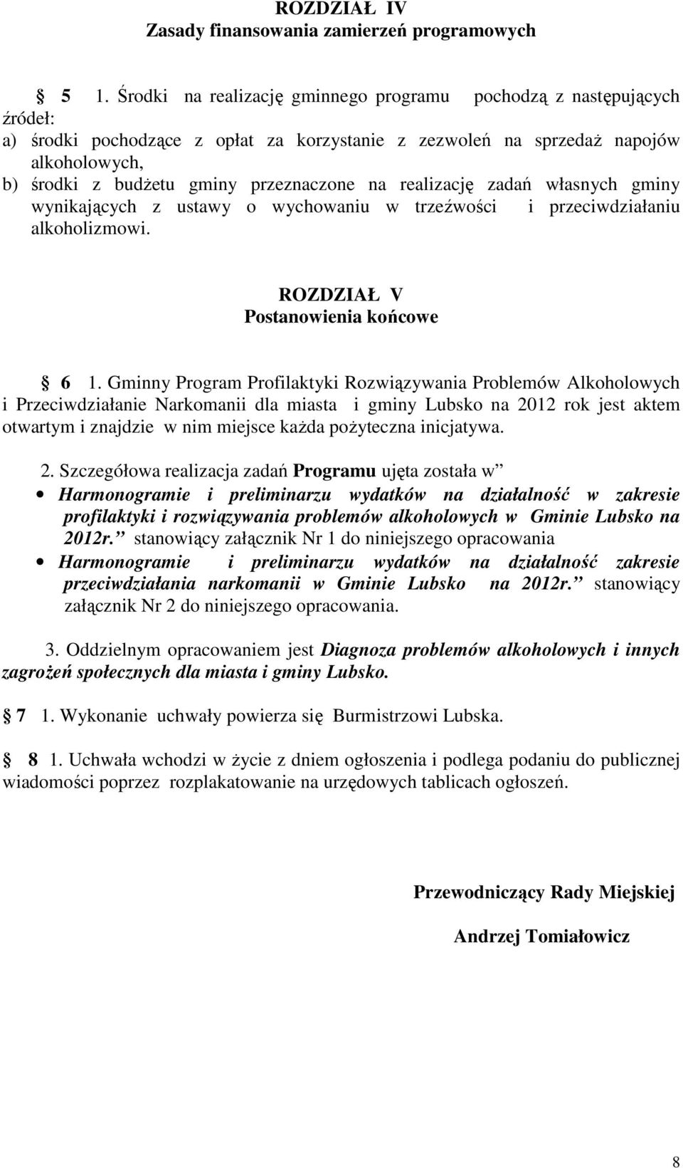 na realizację zadań własnych gminy wynikających z ustawy o wychowaniu w trzeźwości i przeciwdziałaniu alkoholizmowi. ROZDZIAŁ V Postanowienia końcowe 6 1.