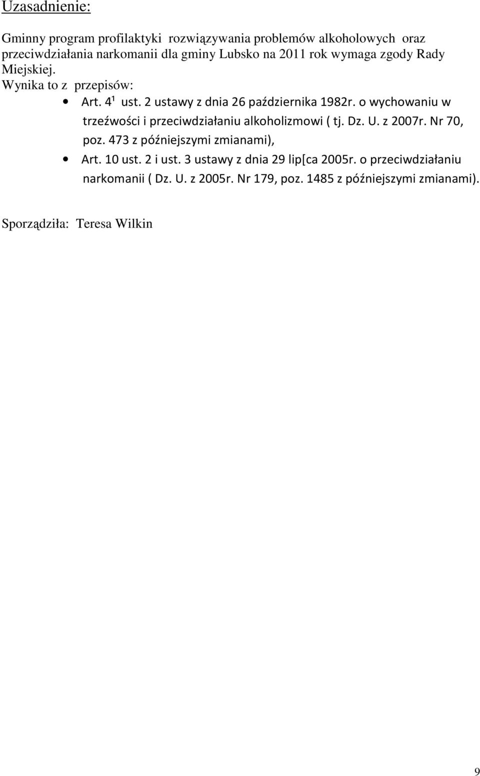 o wychowaniu w trzeźwości i przeciwdziałaniu alkoholizmowi ( tj. Dz. U. z 2007r. Nr 70, poz. 473 z późniejszymi zmianami), Art. 10 ust.