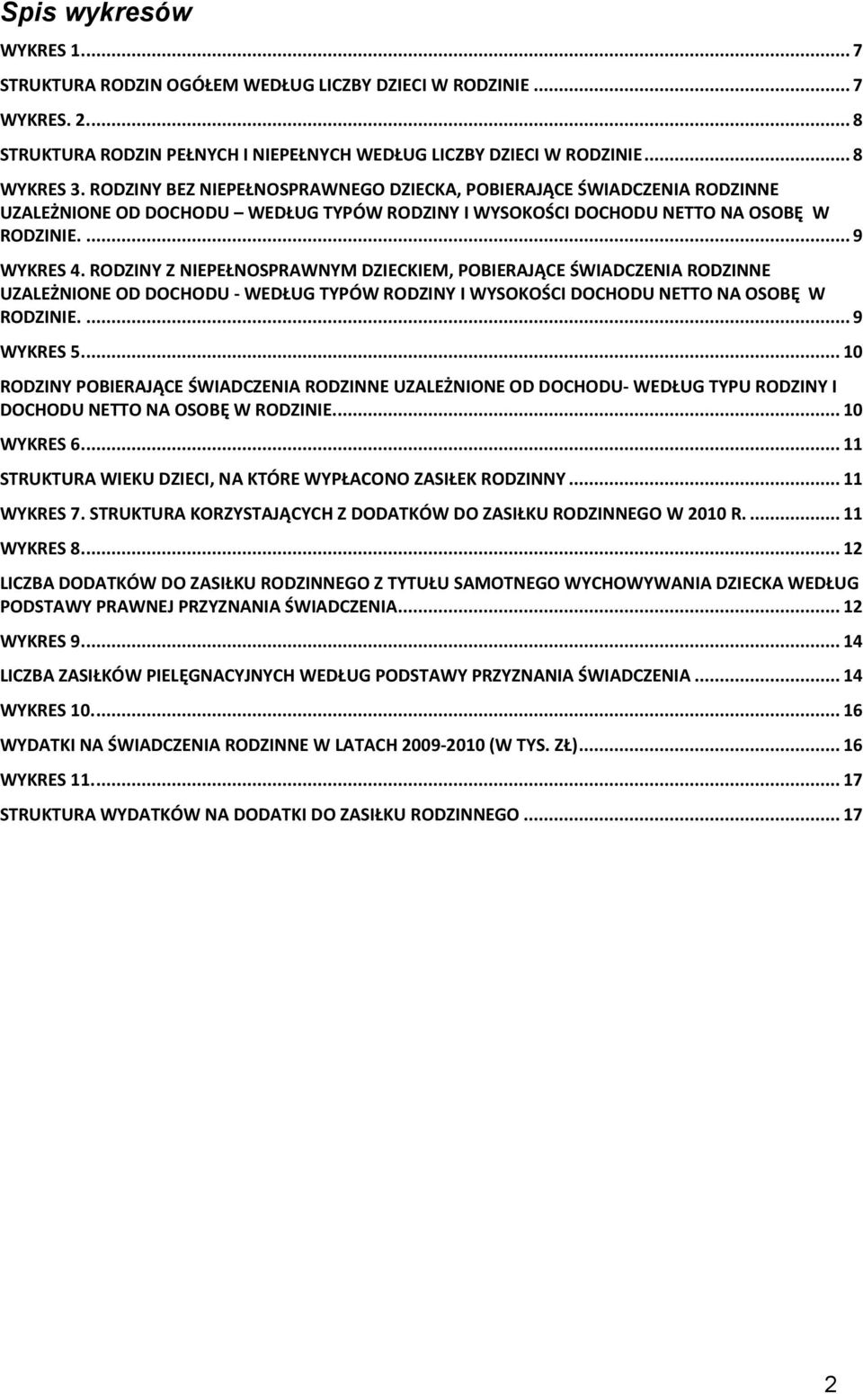 RODZINY Z NIEPEŁNOSPRAWNYM DZIECKIEM, POBIERAJĄCE ŚWIADCZENIA RODZINNE UZALEŻNIONE OD DOCHODU - WEDŁUG TYPÓW RODZINY I WYSOKOŚCI DOCHODU NETTO NA OSOBĘ W RODZINIE.... 9 WYKRES 5.