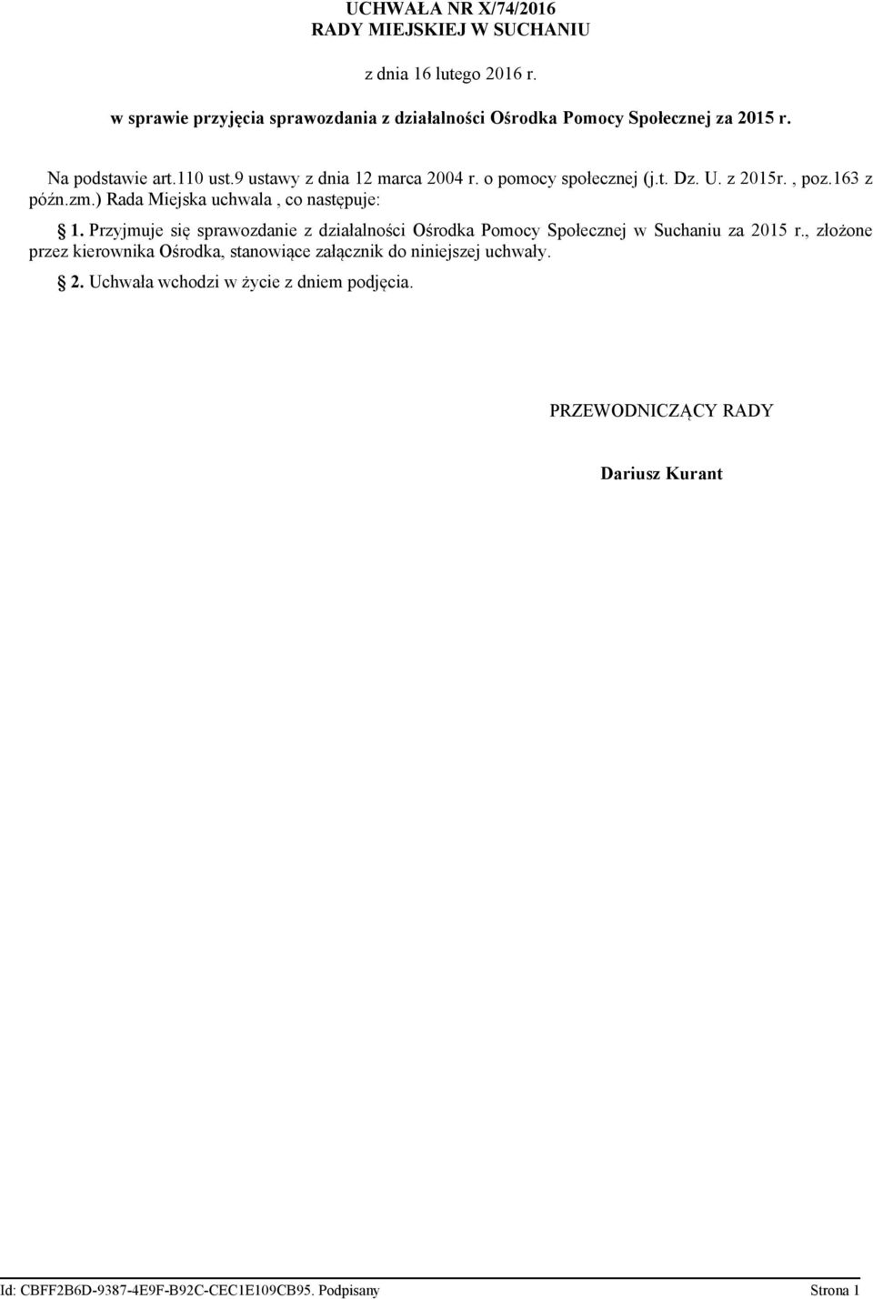 ) Rada Miejska uchwala, co następuje: 1. Przyjmuje się sprawozdanie z działalności Ośrodka Pomocy Społecznej w Suchaniu za 2015 r.