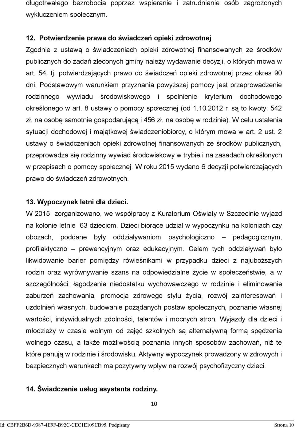 mowa w art. 54, tj. potwierdzających prawo do świadczeń opieki zdrowotnej przez okres 90 dni.