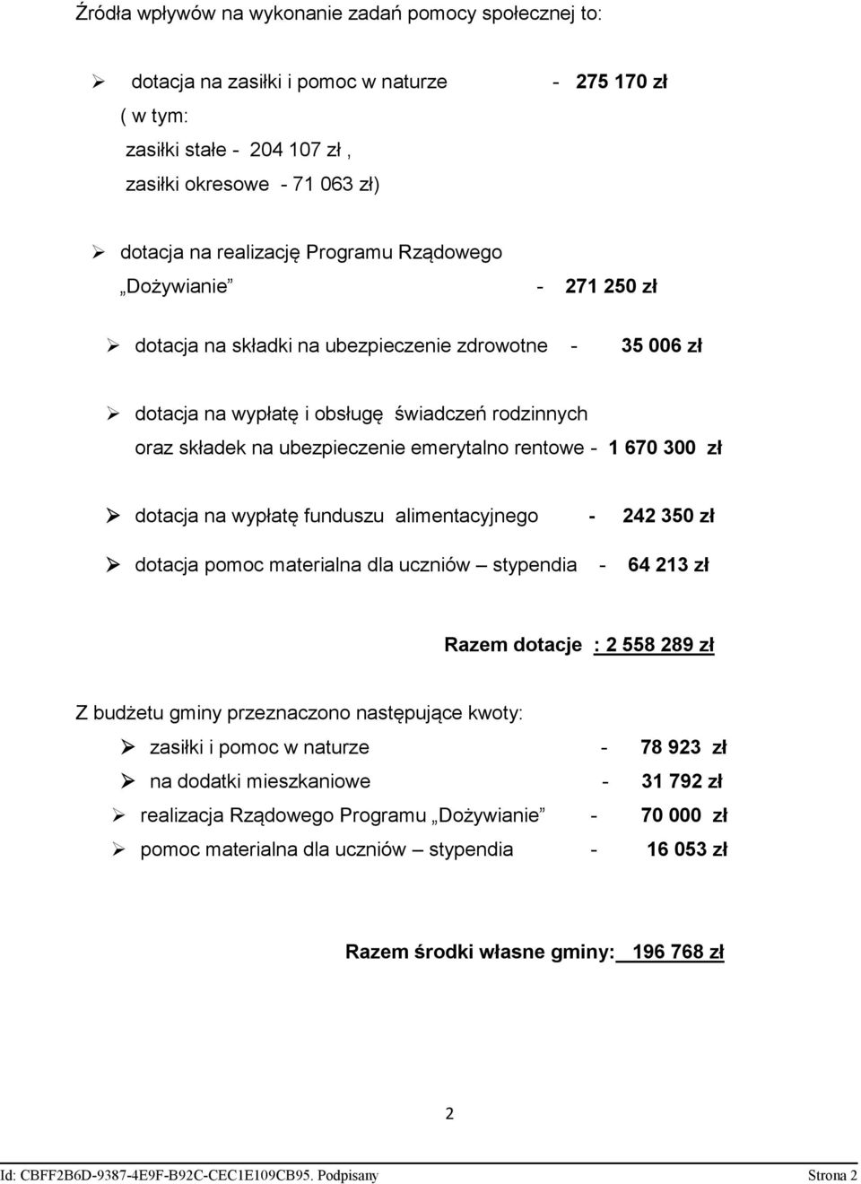 - 1 670 300 zł dotacja na wypłatę funduszu alimentacyjnego - 242 350 zł dotacja pomoc materialna dla uczniów stypendia - 64 213 zł Razem dotacje : 2 558 289 zł Z budżetu gminy przeznaczono