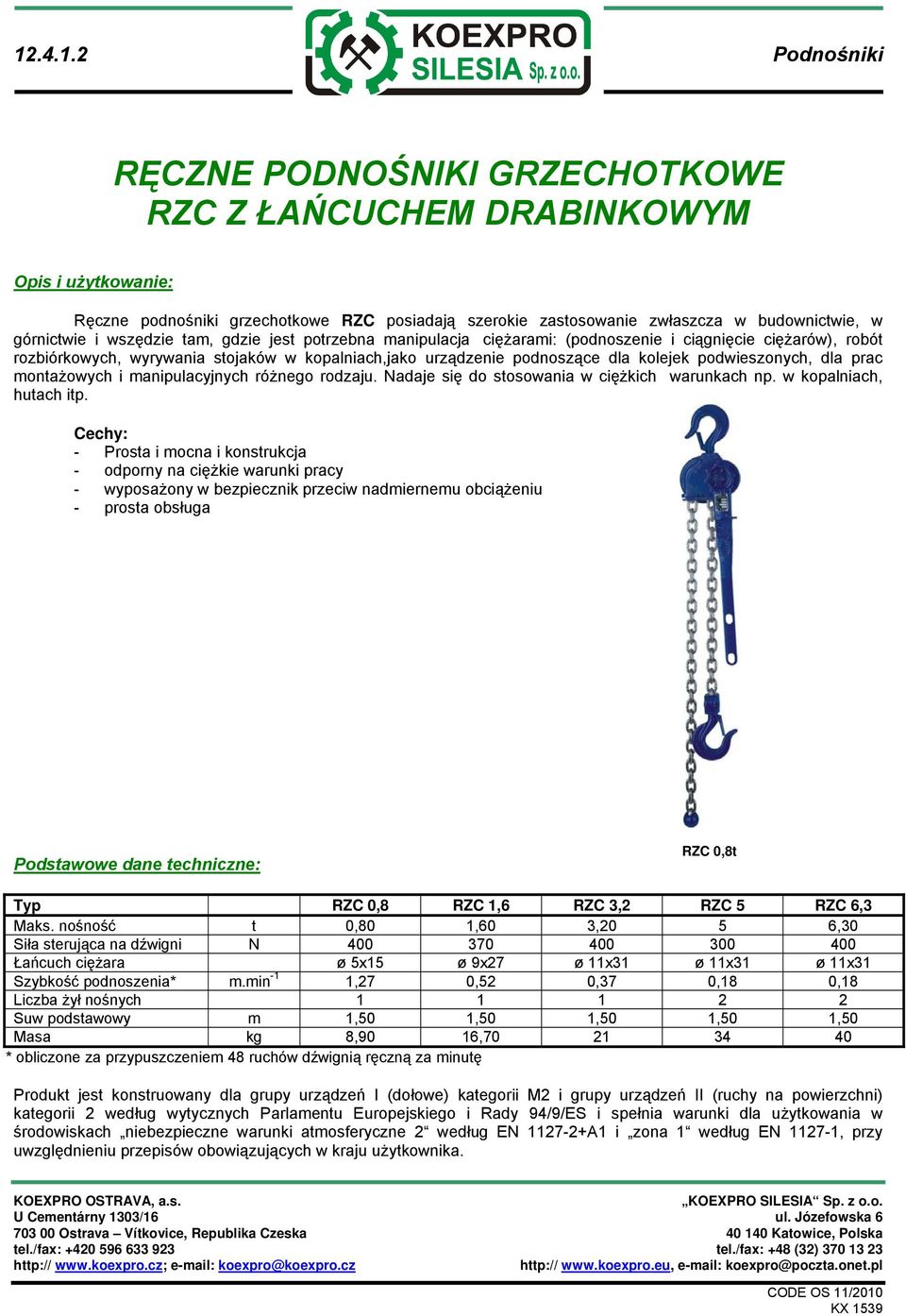 prac montażowych i manipulacyjnych różnego rodzaju. Nadaje się do stosowania w ciężkich warunkach np. w kopalniach, hutach itp.