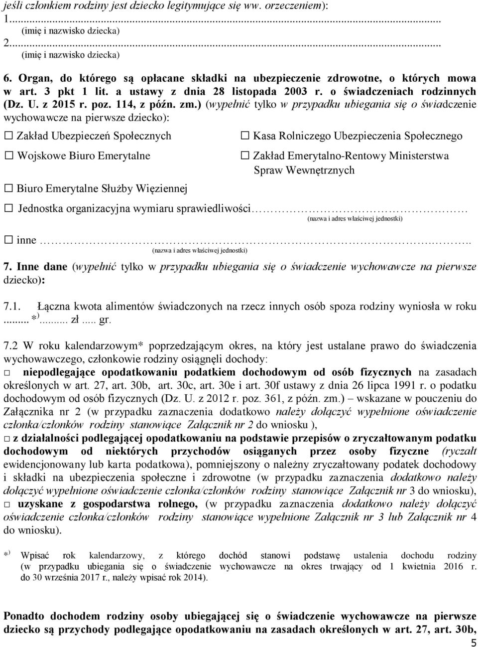 zm.) (wypełnić tylko w przypadku ubiegania się o świadczenie wychowawcze na pierwsze dziecko): Zakład Ubezpieczeń Społecznych Kasa Rolniczego Ubezpieczenia Społecznego Wojskowe Biuro Emerytalne