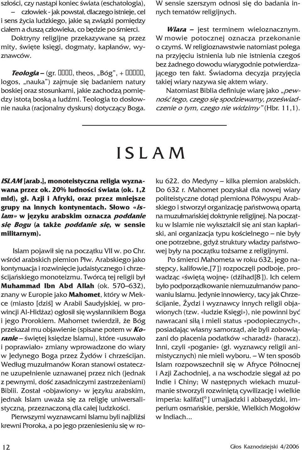èåïò, theos, Bóg, + ëïãïò, logos, nauka ) zajmuje siê badaniem natury boskiej oraz stosunkami, jakie zachodz¹ pomiêdzy istot¹ bosk¹ a ludÿmi.