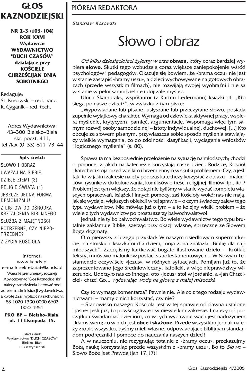 Z LISTÓW DO OŒRODKA KSZTA CENIA BIBLIJNEGO S U BA Z MAJÊTNOŒCI POTRZEBNE, CZY NIEPO- TRZEBNE? Z YCIA KOŒCIO A Internet: www.kchds.pl e mail: sekretariat@kchds.