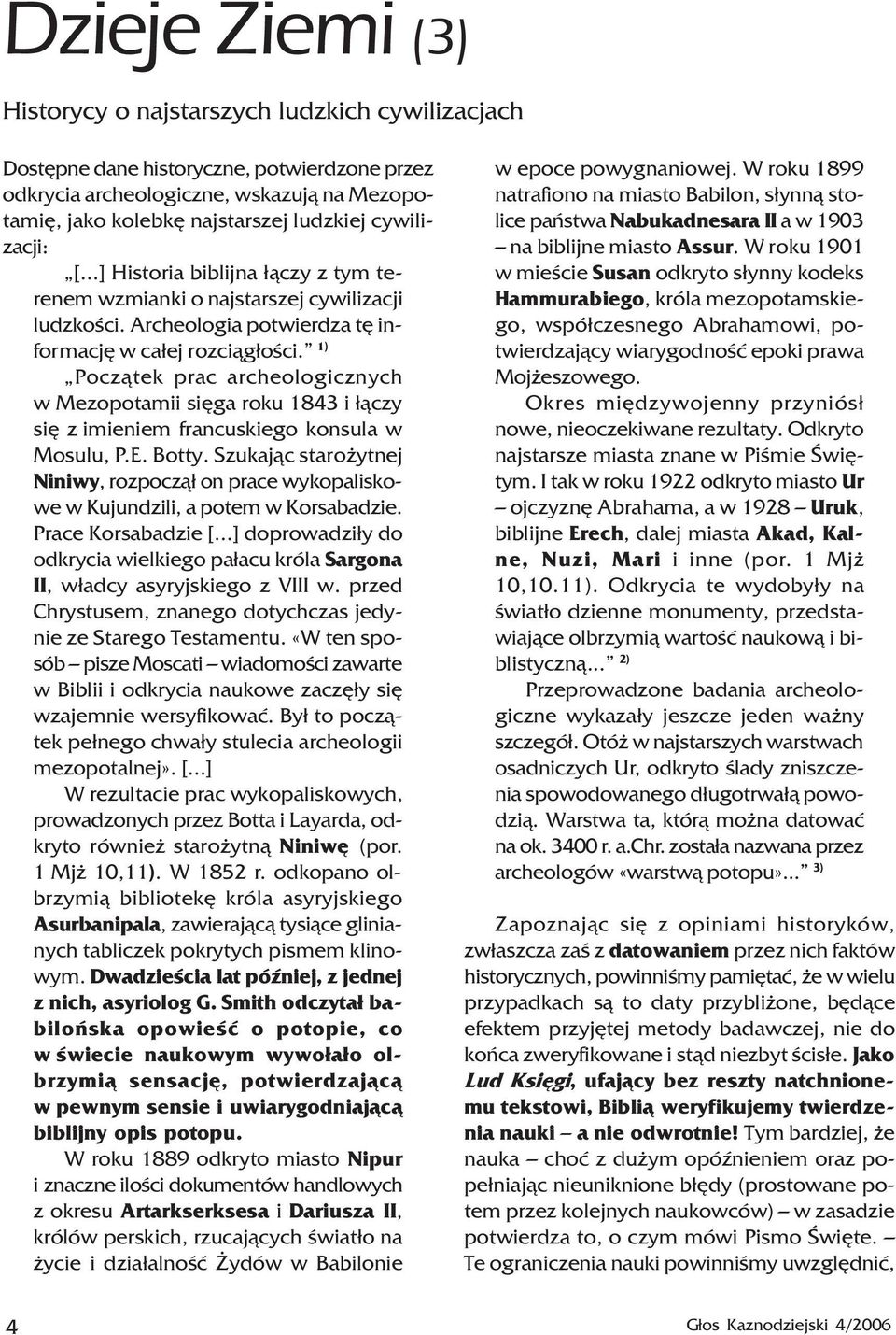 1) Pocz¹tek prac archeologicznych w Mezopotamii siêga roku 1843 i ³¹czy siê z imieniem francuskiego konsula w Mosulu, P.E. Botty.