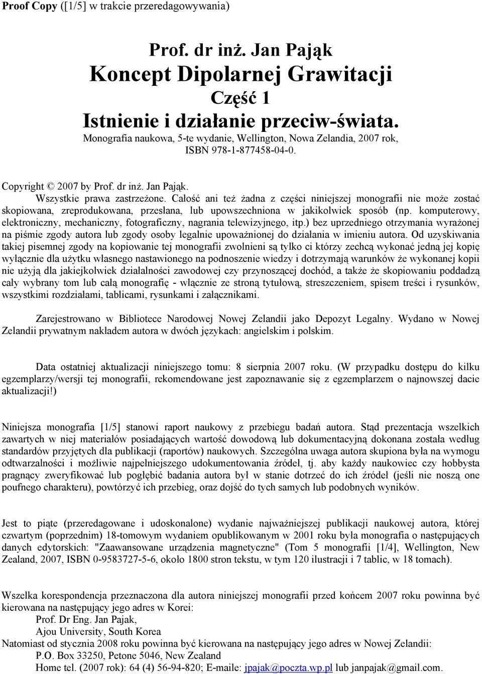 Całość ani też żadna z części niniejszej monografii nie może zostać skopiowana, zreprodukowana, przesłana, lub upowszechniona w jakikolwiek sposób (np.