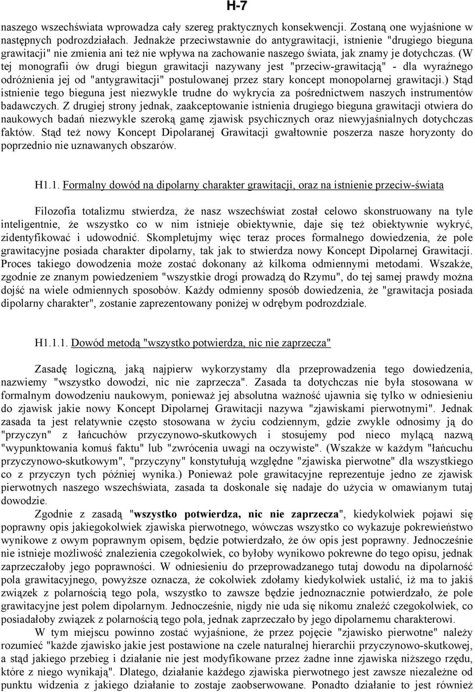 (W tej monografii ów drugi biegun grawitacji nazywany jest "przeciw-grawitacją" - dla wyraźnego odróżnienia jej od "antygrawitacji" postulowanej przez stary koncept monopolarnej grawitacji.