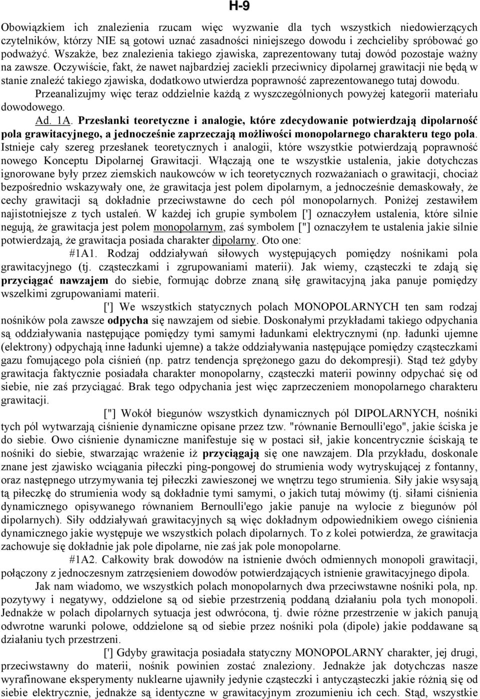Oczywiście, fakt, że nawet najbardziej zaciekli przeciwnicy dipolarnej grawitacji nie będą w stanie znaleźć takiego zjawiska, dodatkowo utwierdza poprawność zaprezentowanego tutaj dowodu.