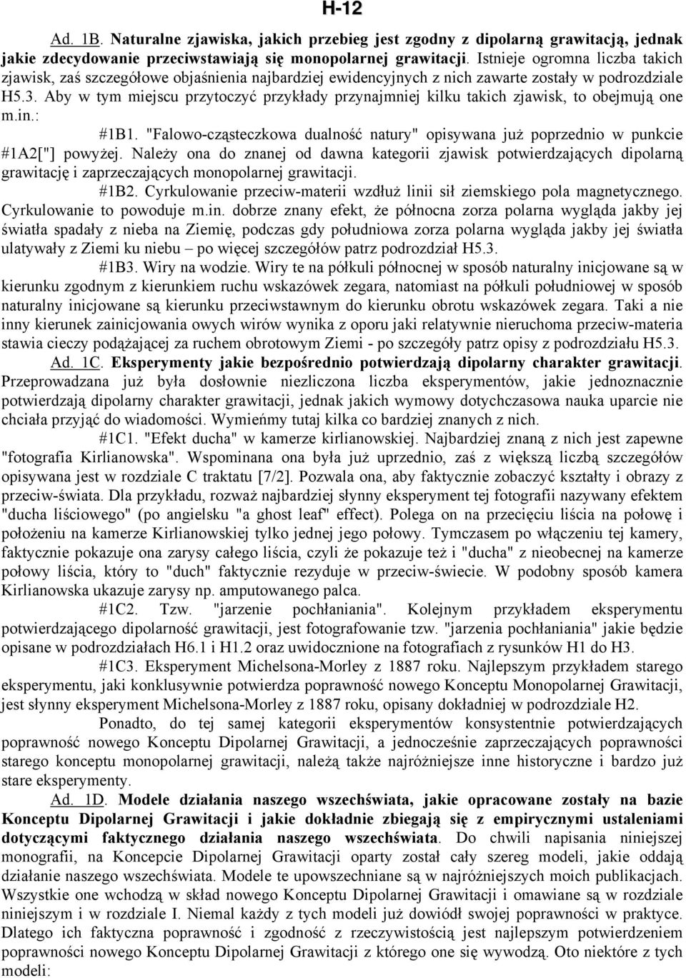 Aby w tym miejscu przytoczyć przykłady przynajmniej kilku takich zjawisk, to obejmują one m.in.: #1B1. "Falowo-cząsteczkowa dualność natury" opisywana już poprzednio w punkcie #1A2["] powyżej.