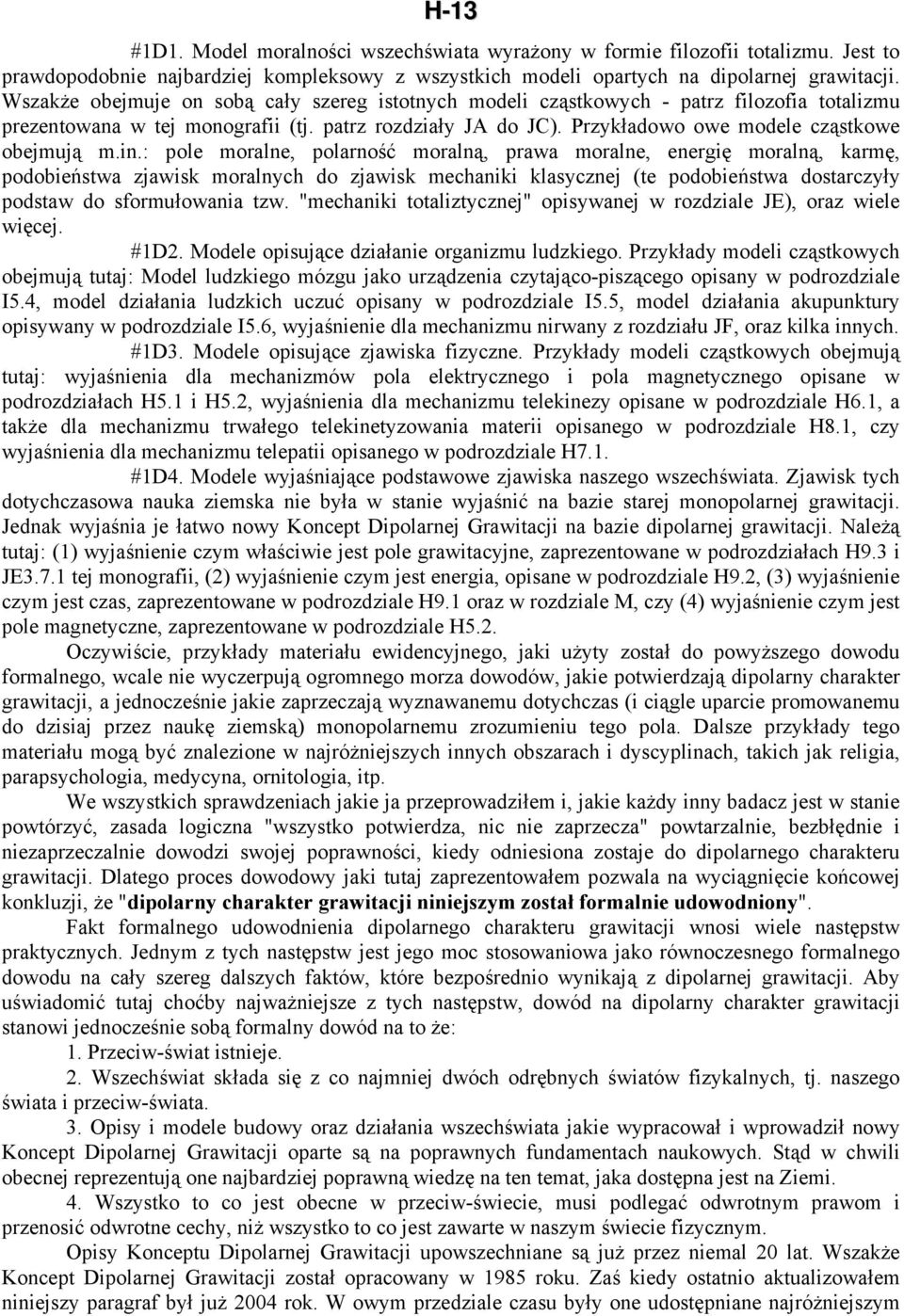 in.: pole moralne, polarność moralną, prawa moralne, energię moralną, karmę, podobieństwa zjawisk moralnych do zjawisk mechaniki klasycznej (te podobieństwa dostarczyły podstaw do sformułowania tzw.