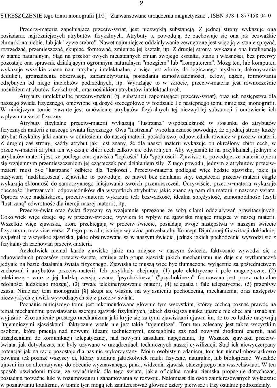 Nawet najmniejsze oddziaływanie zewnętrzne jest więc ją w stanie sprężać, rozrzedzać, przemieszczać, skupiać, formować, zmieniać jej kształt, itp.