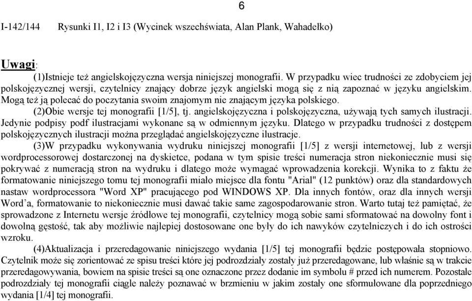 Mogą też ją polecać do poczytania swoim znajomym nie znającym języka polskiego. (2)Obie wersje tej monografii [1/5], tj. angielskojęzyczna i polskojęzyczna, używają tych samych ilustracji.