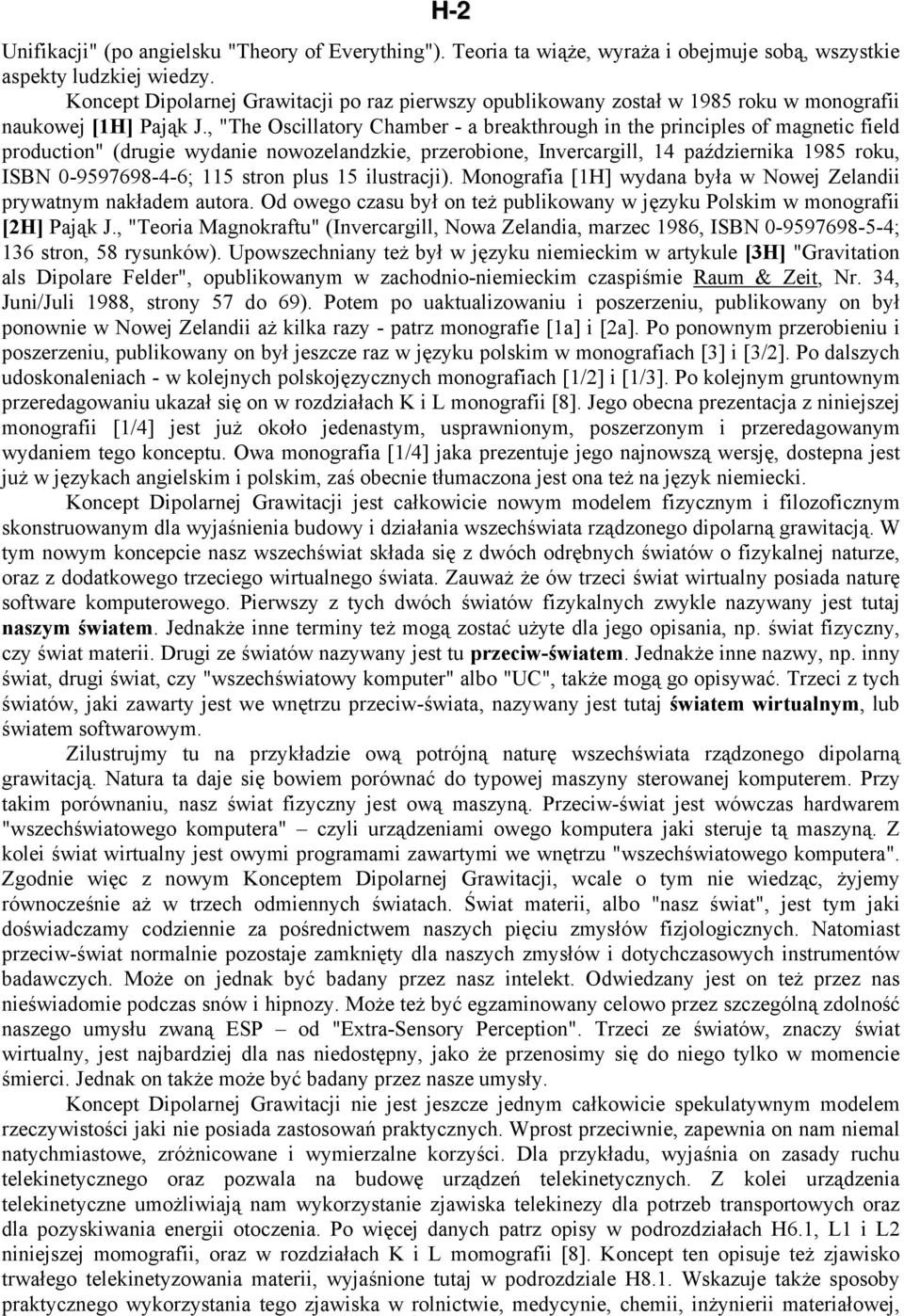 , "The Oscillatory Chamber - a breakthrough in the principles of magnetic field production" (drugie wydanie nowozelandzkie, przerobione, Invercargill, 14 października 1985 roku, ISBN 0-9597698-4-6;