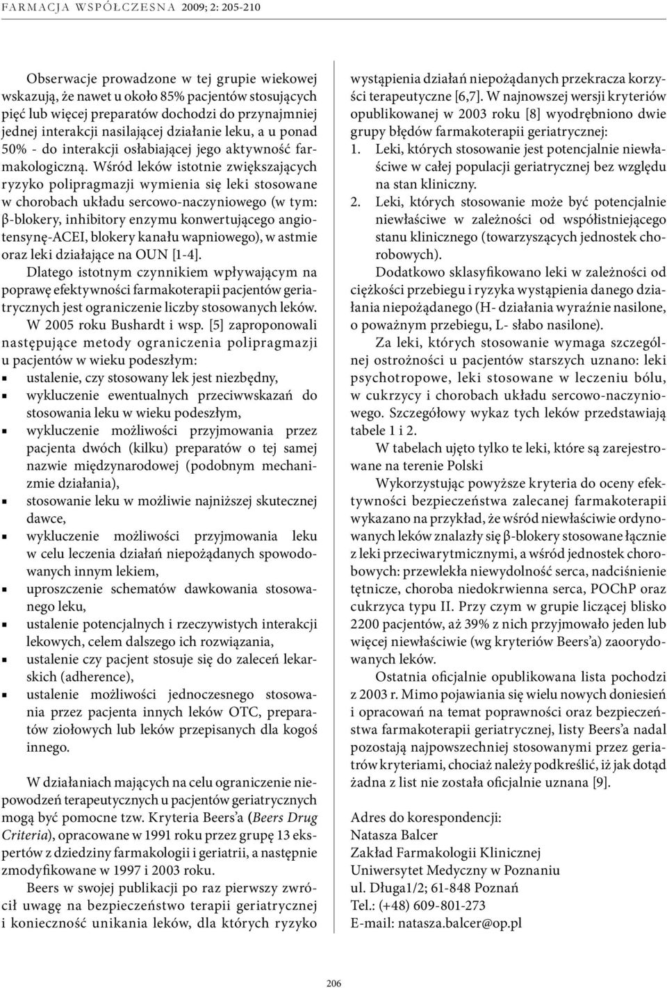 Wśród leków istotnie zwiększających ryzyko polipragmazji wymienia się leki stosowane w chorobach układu sercowo-naczyniowego (w tym: β-blokery, inhibitory enzymu konwertującego angiotensynę-acei,