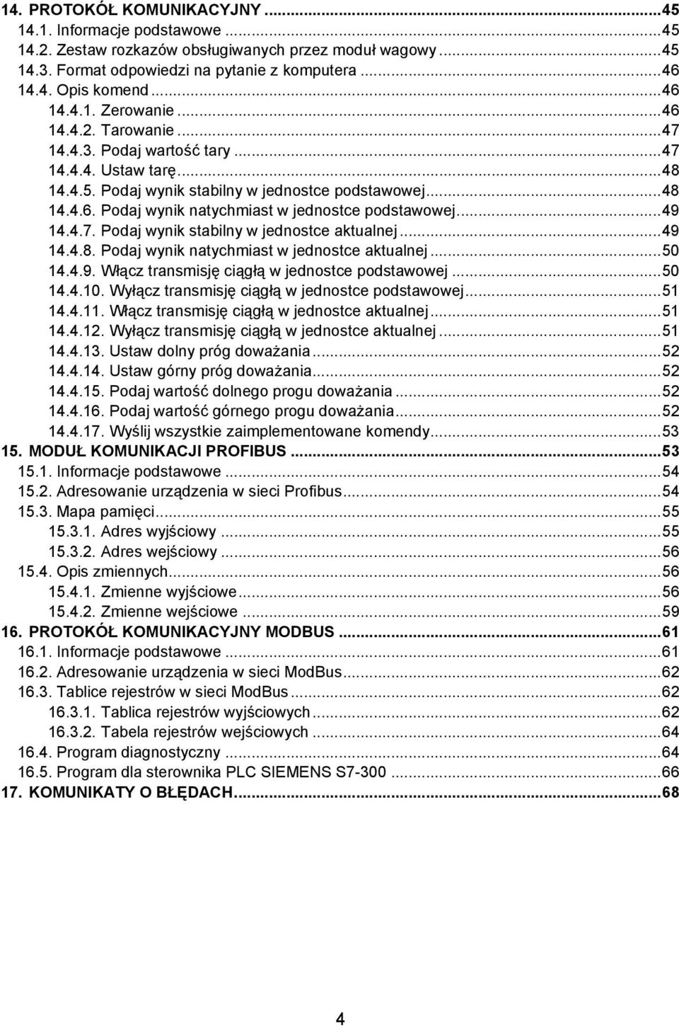 ..49 14.4.7. Podaj wynik stabilny w jednostce aktualnej...49 14.4.8. Podaj wynik natychmiast w jednostce aktualnej...50 14.4.9. Włącz transmisję ciągłą w jednostce podstawowej...50 14.4.10.