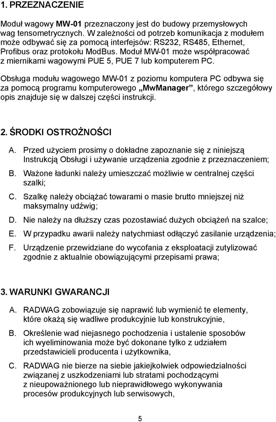 Moduł MW-01 może współpracować z miernikami wagowymi PUE 5, PUE 7 lub komputerem PC.