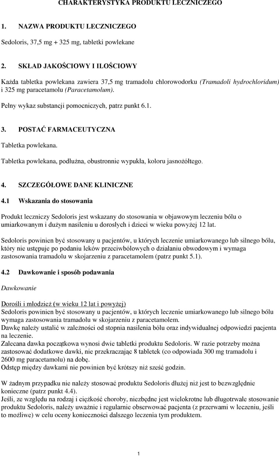 Pełny wykaz substancji pomocniczych, patrz punkt 6.1. 3. POSTAĆ FARMACEUTYCZNA Tabletka powlekana. Tabletka powlekana, podłużna, obustronnie wypukła, koloru jasnożółtego. 4.