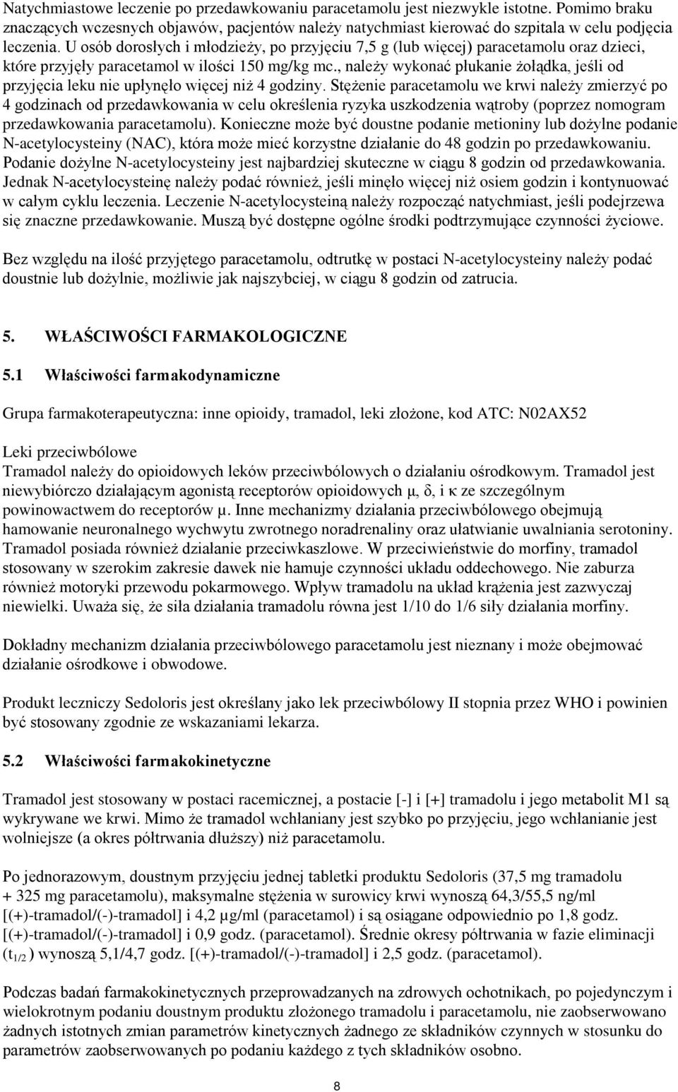 , należy wykonać płukanie żołądka, jeśli od przyjęcia leku nie upłynęło więcej niż 4 godziny.