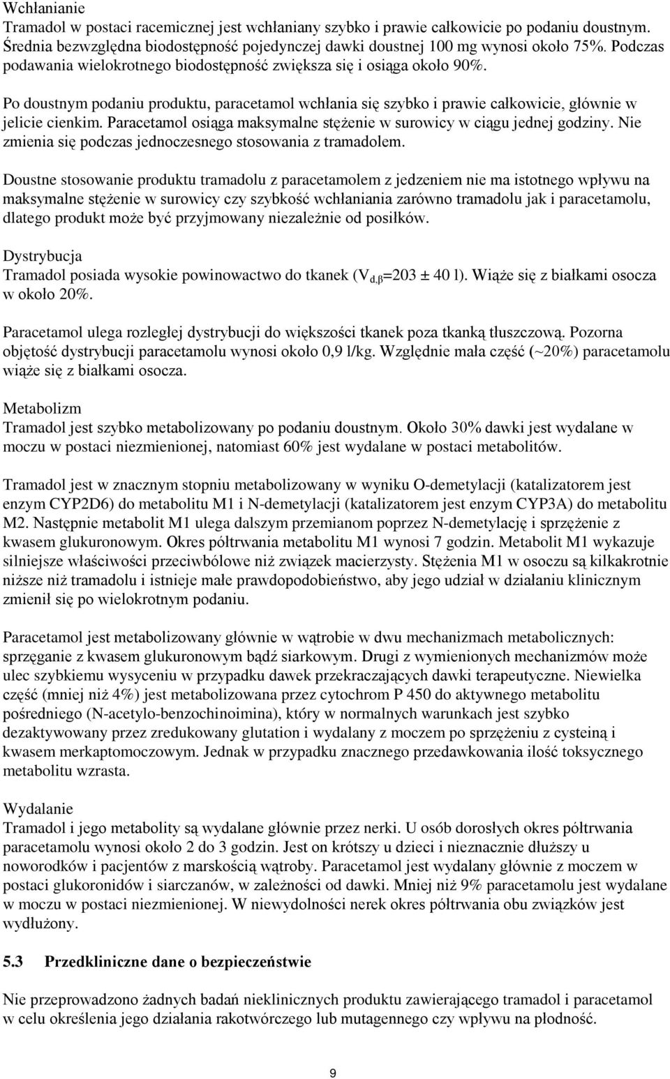 Paracetamol osiąga maksymalne stężenie w surowicy w ciągu jednej godziny. Nie zmienia się podczas jednoczesnego stosowania z tramadolem.