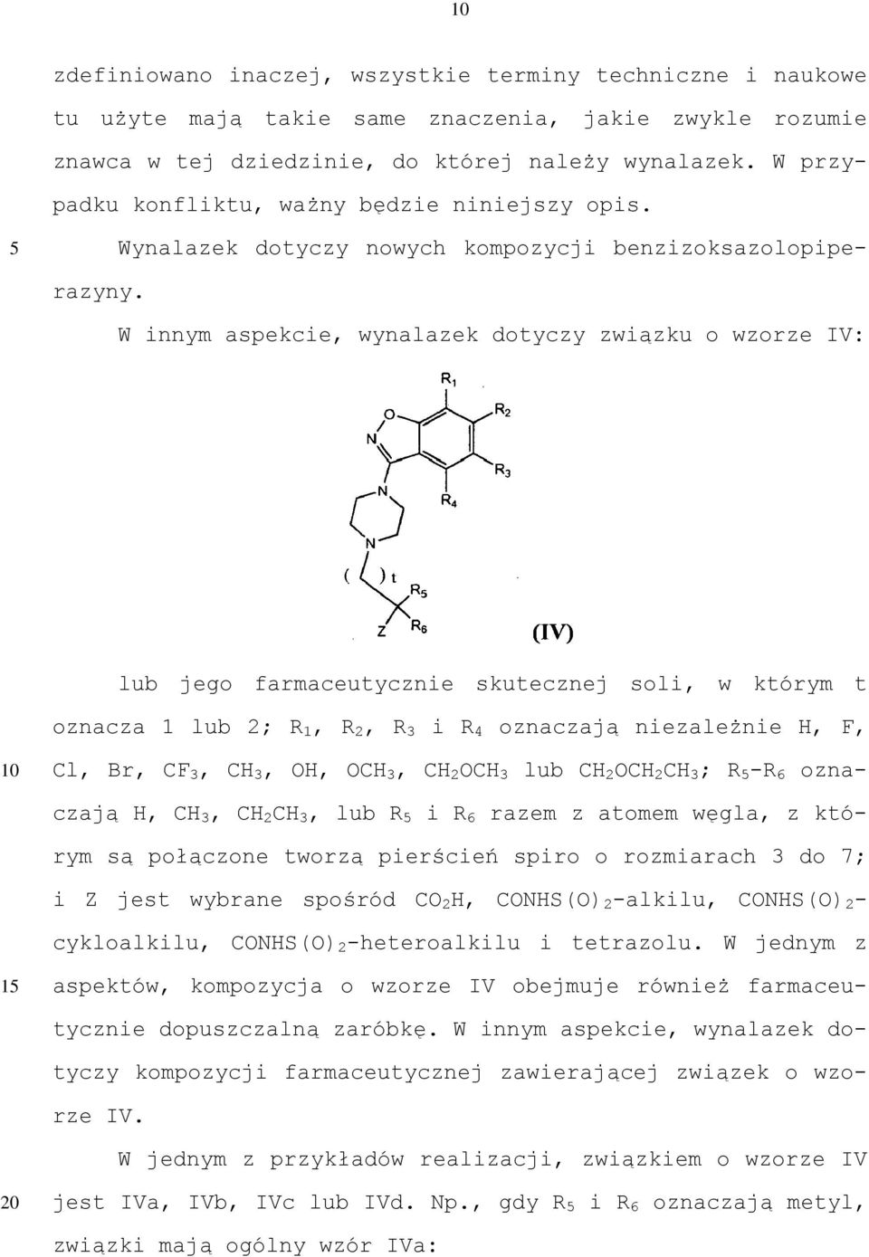 W innym aspekcie, wynalazek dotyczy związku o wzorze IV: lub jego farmaceutycznie skutecznej soli, w którym t oznacza 1 lub 2; R 1, R 2, R 3 i R 4 oznaczają niezależnie H, F, Cl, Br, CF 3, CH 3, OH,
