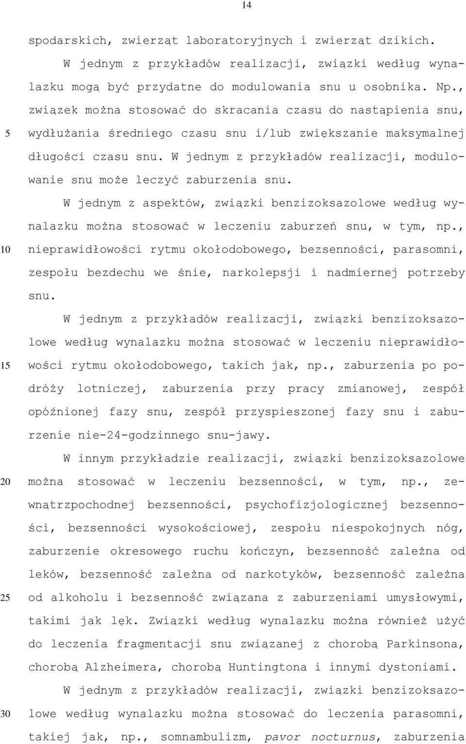 W jednym z przykładów realizacji, modulowanie snu może leczyć zaburzenia snu. W jednym z aspektów, związki benzizoksazolowe według wynalazku można stosować w leczeniu zaburzeń snu, w tym, np.