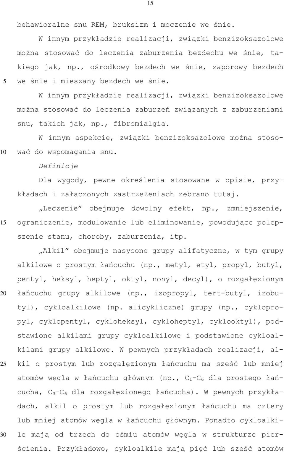 W innym przykładzie realizacji, związki benzizoksazolowe można stosować do leczenia zaburzeń związanych z zaburzeniami snu, takich jak, np., fibromialgia.