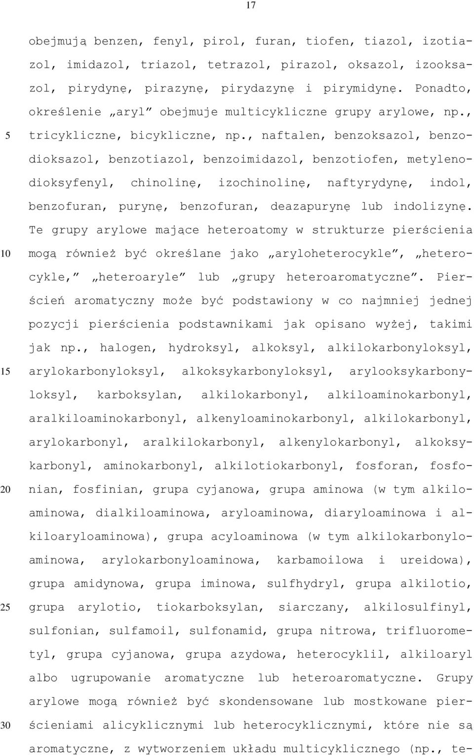 , naftalen, benzoksazol, benzodioksazol, benzotiazol, benzoimidazol, benzotiofen, metylenodioksyfenyl, chinolinę, izochinolinę, naftyrydynę, indol, benzofuran, purynę, benzofuran, deazapurynę lub