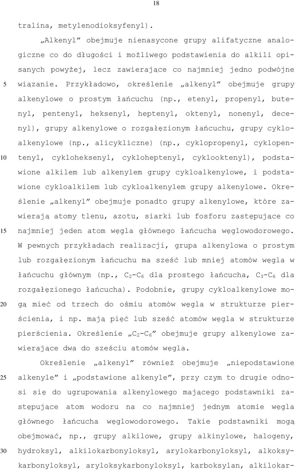Przykładowo, określenie alkenyl obejmuje grupy alkenylowe o prostym łańcuchu (np.