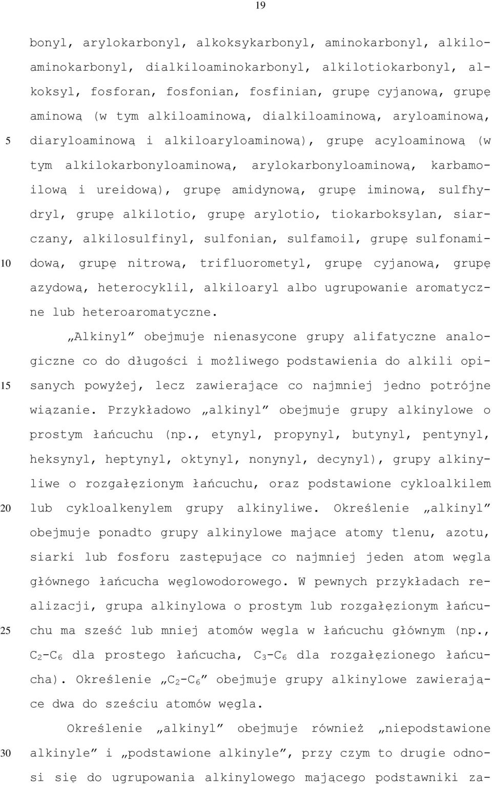 grupę iminową, sulfhydryl, grupę alkilotio, grupę arylotio, tiokarboksylan, siarczany, alkilosulfinyl, sulfonian, sulfamoil, grupę sulfonamidową, grupę nitrową, trifluorometyl, grupę cyjanową, grupę