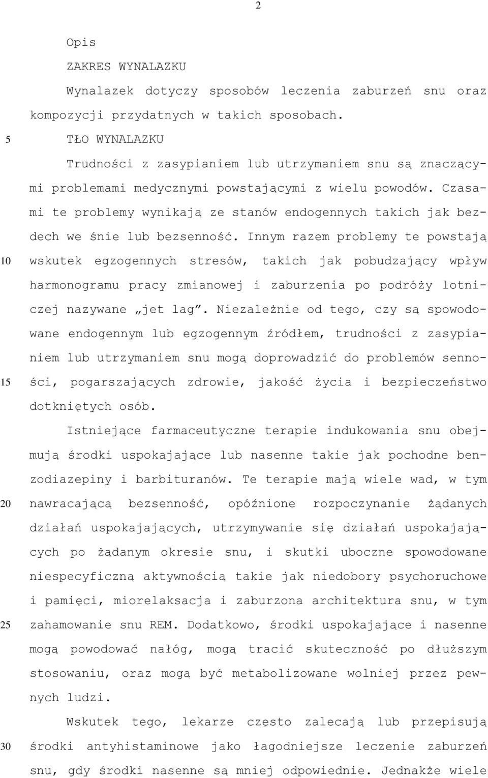 Czasami te problemy wynikają ze stanów endogennych takich jak bezdech we śnie lub bezsenność.