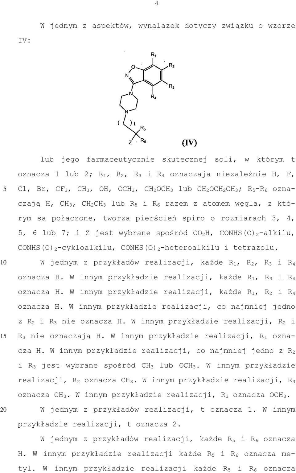 wybrane spośród CO 2 H, CONHS(O) 2 -alkilu, CONHS(O) 2 -cykloalkilu, CONHS(O) 2 -heteroalkilu i tetrazolu. W jednym z przykładów realizacji, każde R 1, R 2, R 3 i R 4 oznacza H.