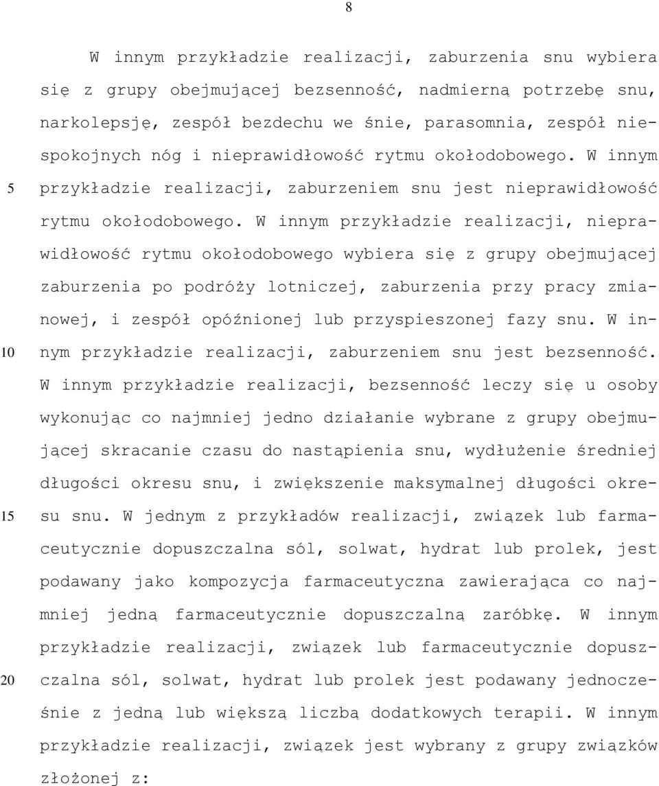 W innym przykładzie realizacji, nieprawidłowość rytmu okołodobowego wybiera się z grupy obejmującej zaburzenia po podróży lotniczej, zaburzenia przy pracy zmianowej, i zespół opóźnionej lub