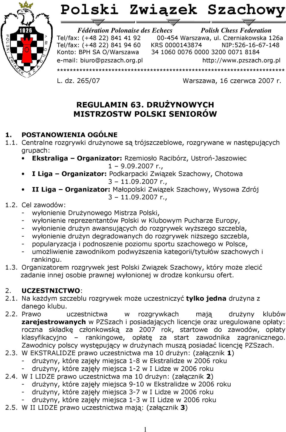 pl http://www.pzszach.org.pl *********************************************************************** L. dz. 265/07 Warszawa, 16 czerwca 2007 r. REGULAMIN 63. DRUśYNOWYCH MISTRZOSTW POLSKI SENIORÓW 1.