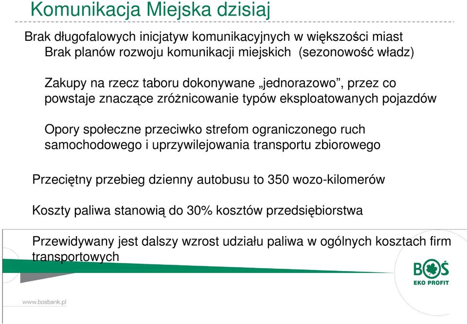 samochodowego i uprzywilejowania transportu zbiorowego Przeciętny przebieg dzienny autobusu to 350 wozo-kilomerów Koszty paliwa stanowią do 30% kosztów