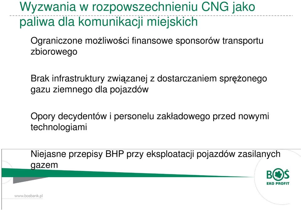dla pojazdów Opory decydentów i personelu zakładowego przed nowymi technologiami Niejasne przepisy BHP