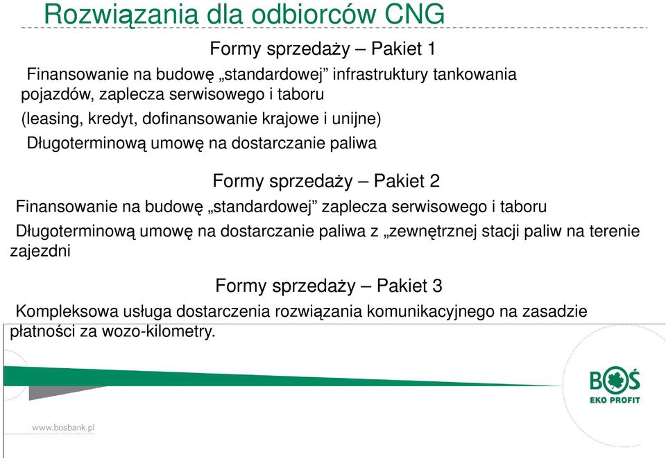 2 -Finansowanie na budowę standardowej zaplecza serwisowego i taboru -Długoterminową umowę na dostarczanie paliwa z zewnętrznej stacji paliw