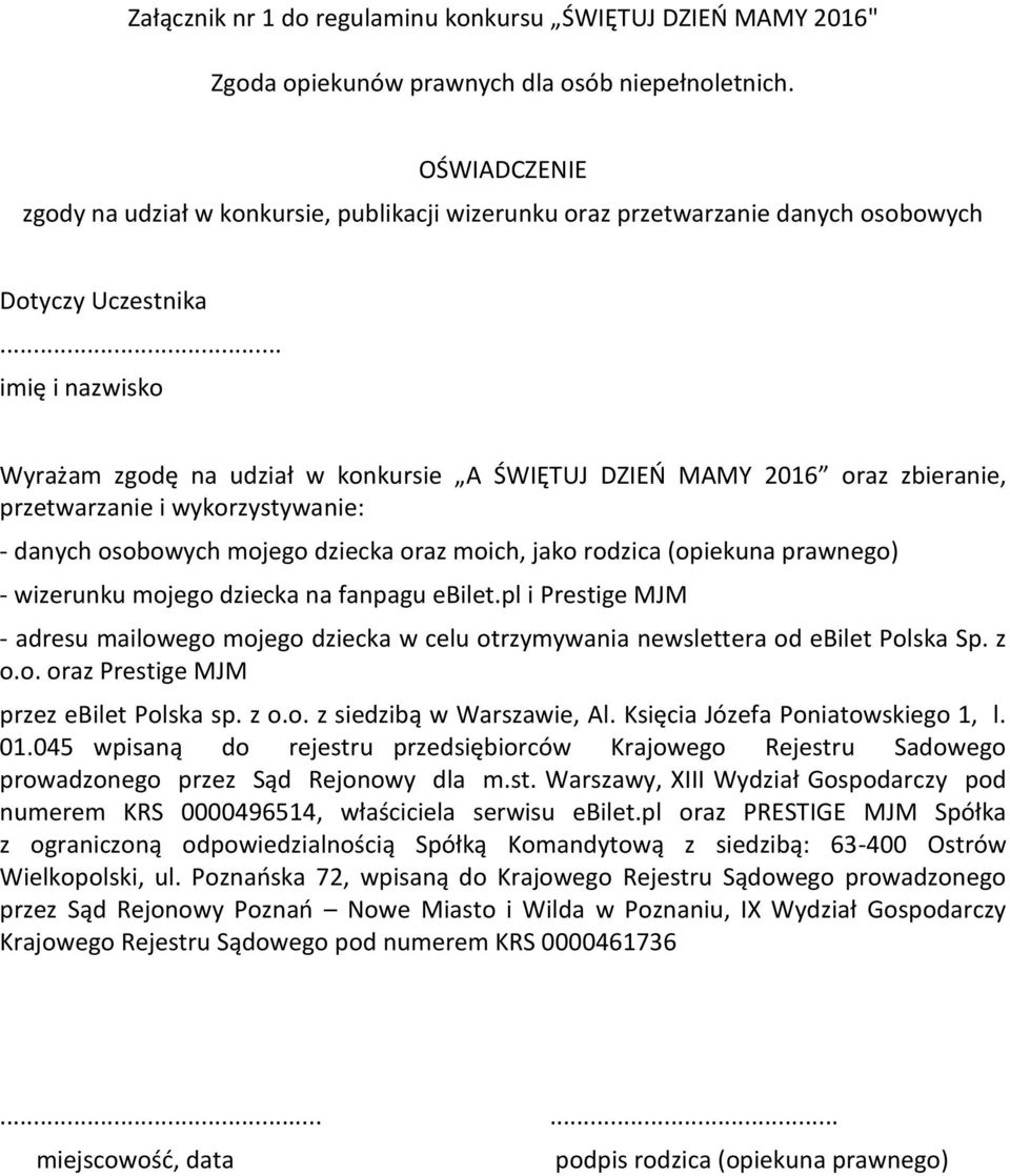 .. imię i nazwisko Wyrażam zgodę na udział w konkursie A ŚWIĘTUJ DZIEŃ MAMY 2016 oraz zbieranie, przetwarzanie i wykorzystywanie: - danych osobowych mojego dziecka oraz moich, jako rodzica (opiekuna