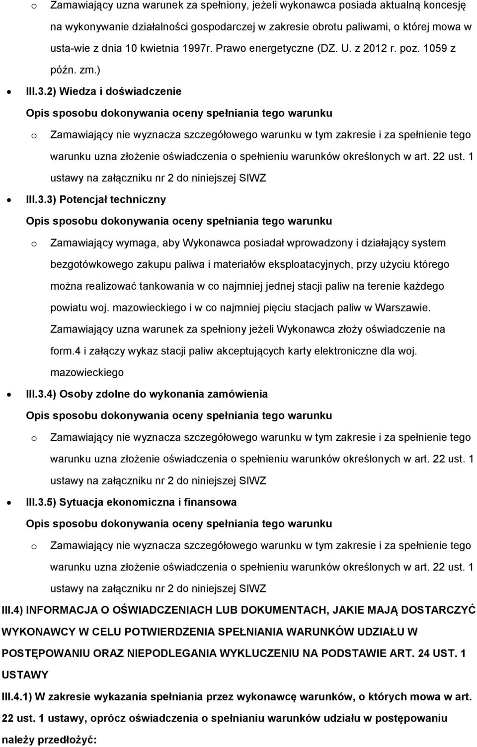 2) Wiedza i dświadczenie Zamawiający nie wyznacza szczegółweg warunku w tym zakresie i za spełnienie teg warunku uzna złżenie świadczenia spełnieniu warunków kreślnych w art. 22 ust.