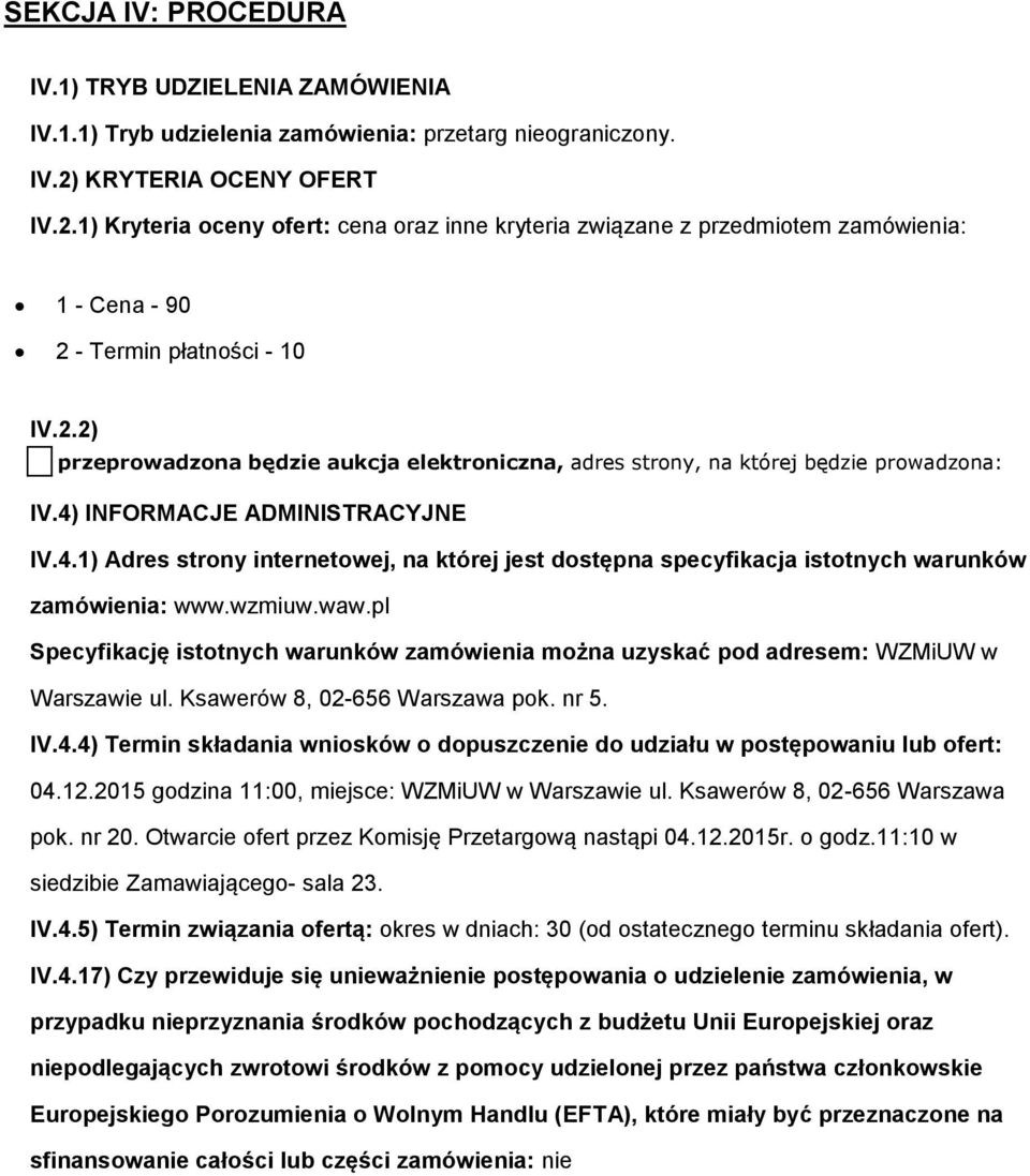 4) INFORMACJE ADMINISTRACYJNE IV.4.1) Adres strny internetwej, na której jest dstępna specyfikacja isttnych warunków zamówienia: www.wzmiuw.waw.