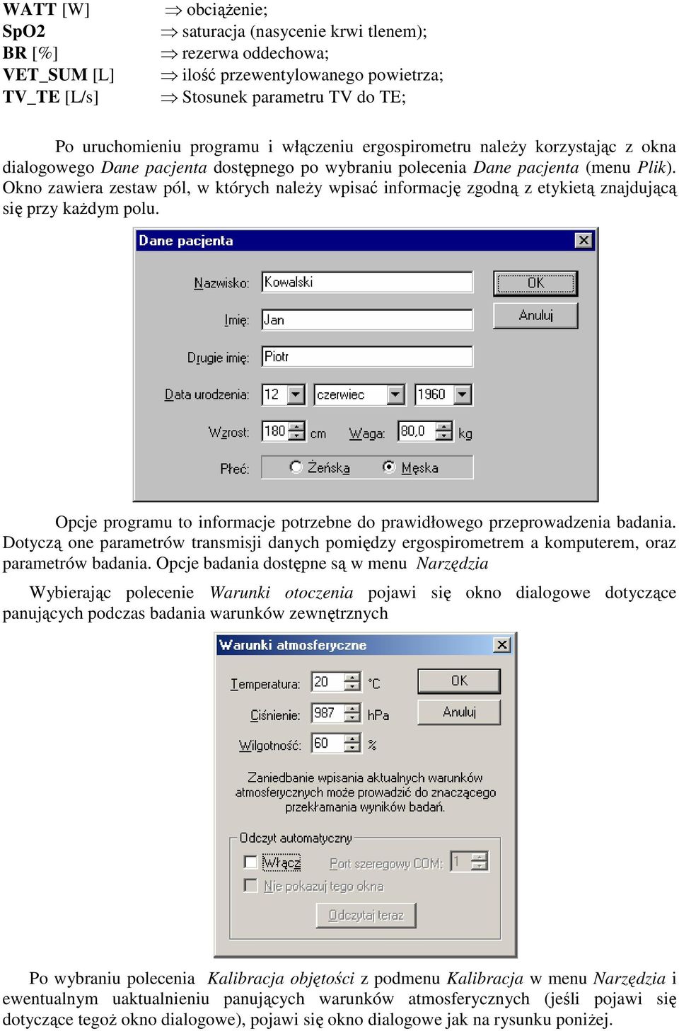 Okno zawiera zestaw pól, w których naleŝy wpisać informację zgodną z etykietą znajdującą się przy kaŝdym polu. Opcje programu to informacje potrzebne do prawidłowego przeprowadzenia badania.